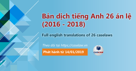 Caselaw Việt Nam: 14/01/2019 phát hành Bản dịch full Tiếng Anh 26 án lệ đầu tiên của Việt Nam